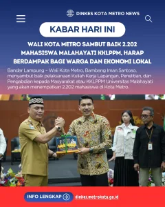 Wali Kota Metro Sambut Baik 2.202 Mahasiswa Malahayati KKLPPM, Harap Berdampak bagi Warga dan Ekonomi Lokal