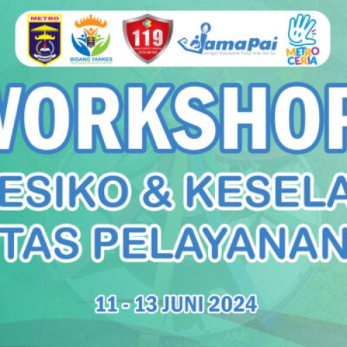 WORKSHOP MANAJEMEN RESIKO DAN KESELAMATAN PASIEN DINAS KESEHATAN KOTA METRO